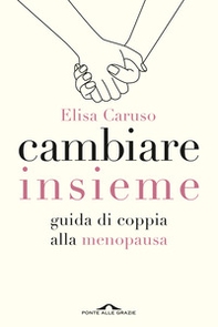 Cambiare insieme. Guida alla menopausa per la coppia - Librerie.coop