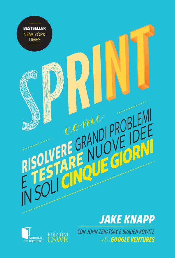 Sprint - Come risolvere grandi problemi e testare nuove idee in soli cinque giorni - Librerie.coop Sprint - Come risolvere grandi problemi e testare nuove idee in soli cinque giorni - Librerie.coop