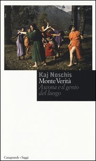 Monte verità. Ascona e il genio del luogo - Librerie.coop