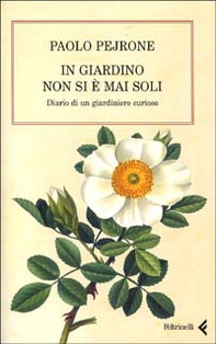 In giardino non si è mai soli. Diario di un giardiniere curioso - Librerie.coop