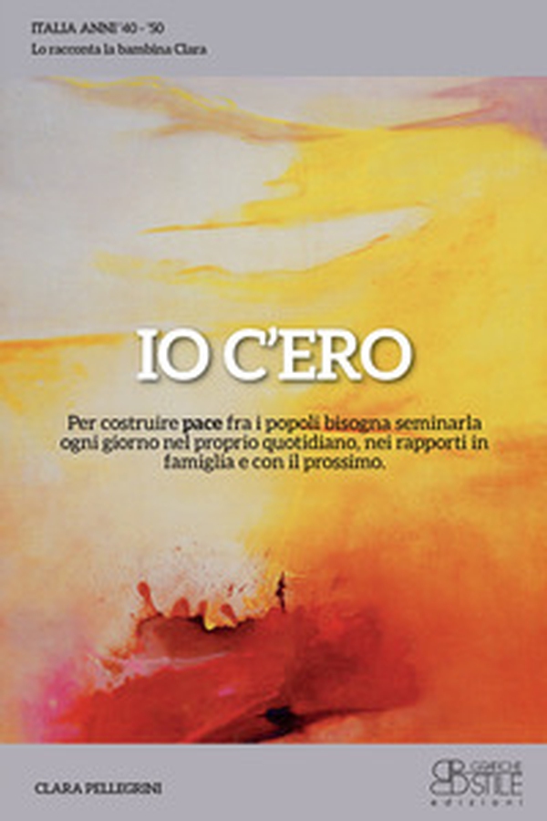Io c'ero. Per costruire pace fra i popoli bisogna seminarla ogni giorno nel proprio quotidiano, nei rapporti in famiglia e con il prossimo - Librerie.coop Io c'ero. Per costruire pace fra i popoli bisogna seminarla ogni giorno nel proprio quotidiano, nei rapporti in famiglia e con il prossimo - Librerie.coop