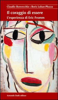Il coraggio di essere. L'esperienza di Eric Fromm - Librerie.coop Il coraggio di essere. L'esperienza di Eric Fromm - Librerie.coop