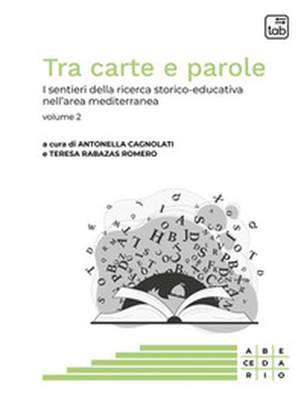 Tra carte e parole. I sentieri della ricerca storico-educativa nell'area mediterranea - Vol. 2 - Librerie.coop Tra carte e parole. I sentieri della ricerca storico-educativa nell'area mediterranea - Vol. 2 - Librerie.coop