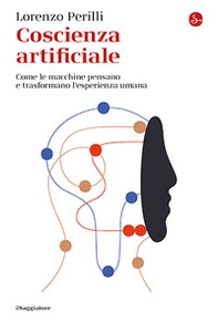 Coscienza artificiale. Come le macchine pensano e trasformano l'esperienza umana - Librerie.coop Coscienza artificiale. Come le macchine pensano e trasformano l'esperienza umana - Librerie.coop