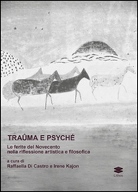 Traûma e Psyché. La ferita del Novecento nella riflessione artistica e filosofica - Librerie.coop