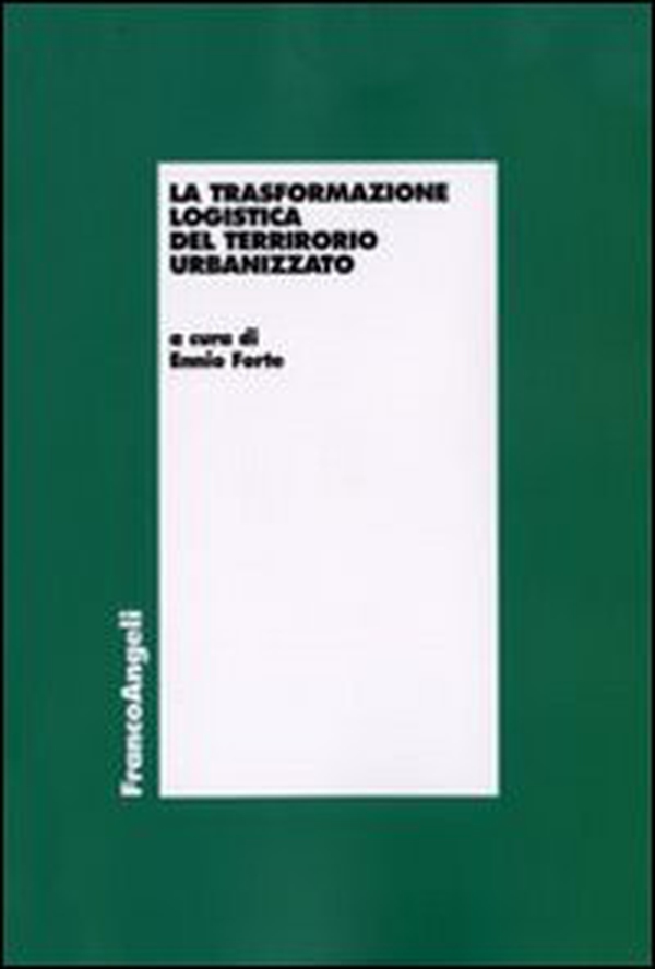 La trasformazione logistica del territorio urbanizzato - Librerie.coop La trasformazione logistica del territorio urbanizzato - Librerie.coop