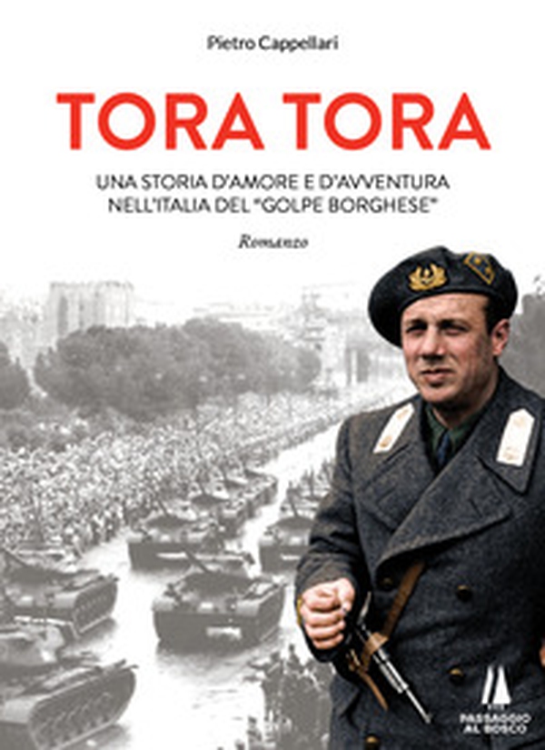Tora Tora. Una storia d'amore e d'avventura nell'Italia del «Golpe Borghese» - Librerie.coop Tora Tora. Una storia d'amore e d'avventura nell'Italia del «Golpe Borghese» - Librerie.coop