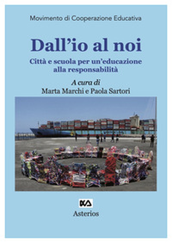 Dall'io al noi. Città e scuola per un'educazione alla responsabilità - Librerie.coop Dall'io al noi. Città e scuola per un'educazione alla responsabilità - Librerie.coop