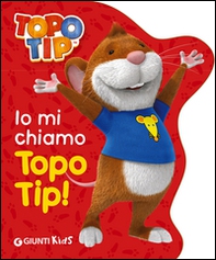 Io mi chiamo Topo Tip! - Librerie.coop