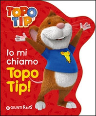 Io mi chiamo Topo Tip! - Librerie.coop Io mi chiamo Topo Tip! - Librerie.coop