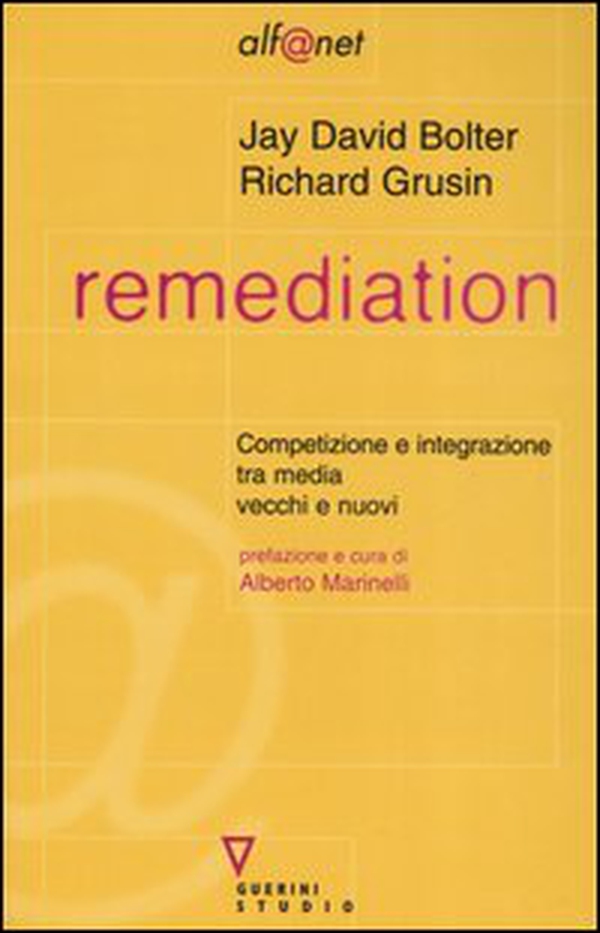 Remediation. Competizione e integrazione tra media vecchi e nuovi - Librerie.coop Remediation. Competizione e integrazione tra media vecchi e nuovi - Librerie.coop