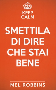 Keep calm & smettila di dire che stai bene - Librerie.coop