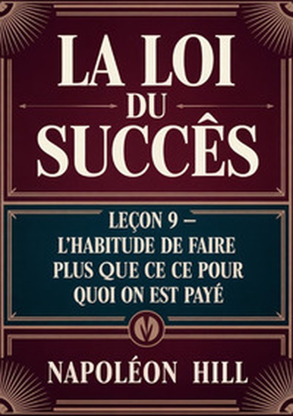 La loi du succès. Leçon 9. L'habitude de faire plus que ce pour quoi on est payé - Librerie.coop