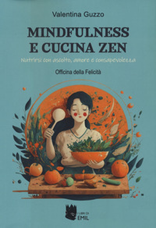 Mindfulness e cucina zen. Nutrirsi con ascolto, amore e consapevolezza - Librerie.coop Mindfulness e cucina zen. Nutrirsi con ascolto, amore e consapevolezza - Librerie.coop