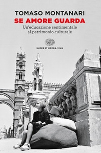 Se amore guarda. Un'educazione sentimentale al patrimonio culturale - Librerie.coop