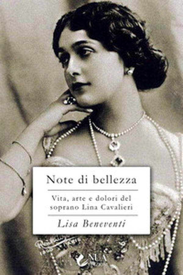 Note di bellezza. Vita, arte e dolori della soprano Lina Cavalieri - Librerie.coop