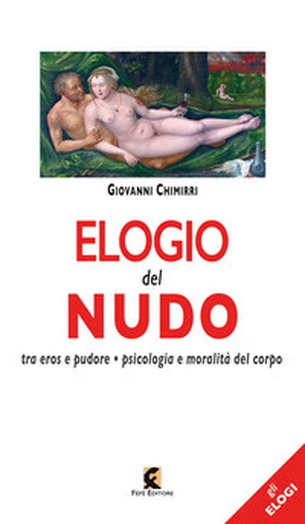 Elogio del nudo. Tra eros e pudore. Psicologia e moralità del corpo - Librerie.coop