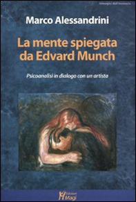 La mente spiegata da Edvard Munch. Psicoanalisi in dialogo con un artista - Librerie.coop