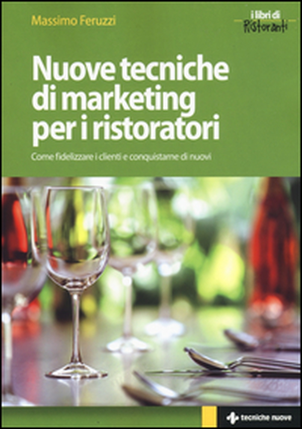 Nuove tecniche di marketing per i ristoratori. Come fidelizzare i clienti e conquistarne di nuovi - Librerie.coop Nuove tecniche di marketing per i ristoratori. Come fidelizzare i clienti e conquistarne di nuovi - Librerie.coop