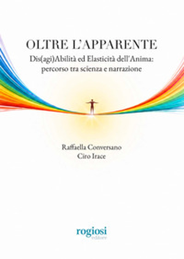 Oltre l'apparente. Dis(agi)abilità ed elasticità dell'anima: percorso tra scienza e narrazione - Librerie.coop