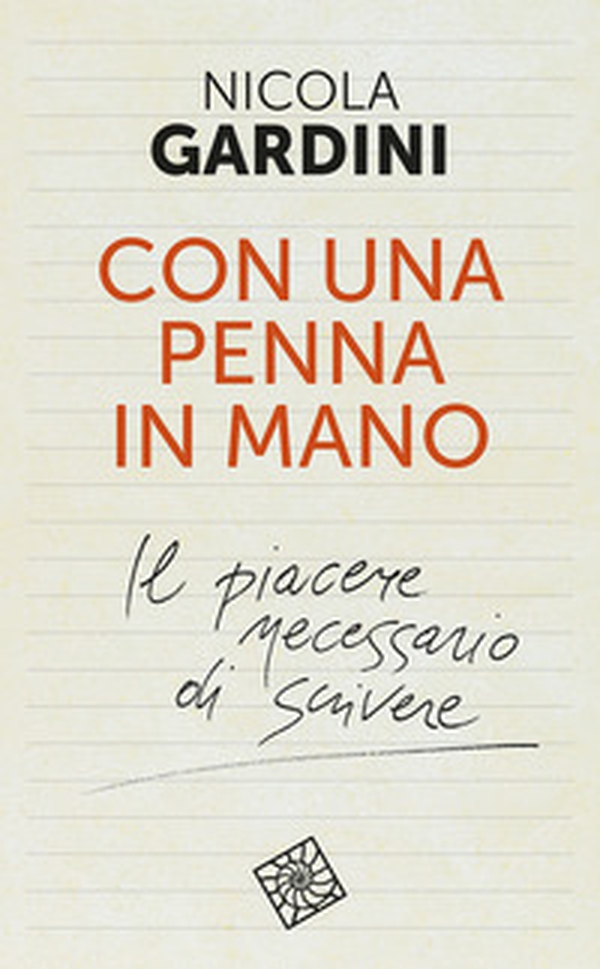 Con una penna in mano. Il piacere necessario di scrivere - Librerie.coop