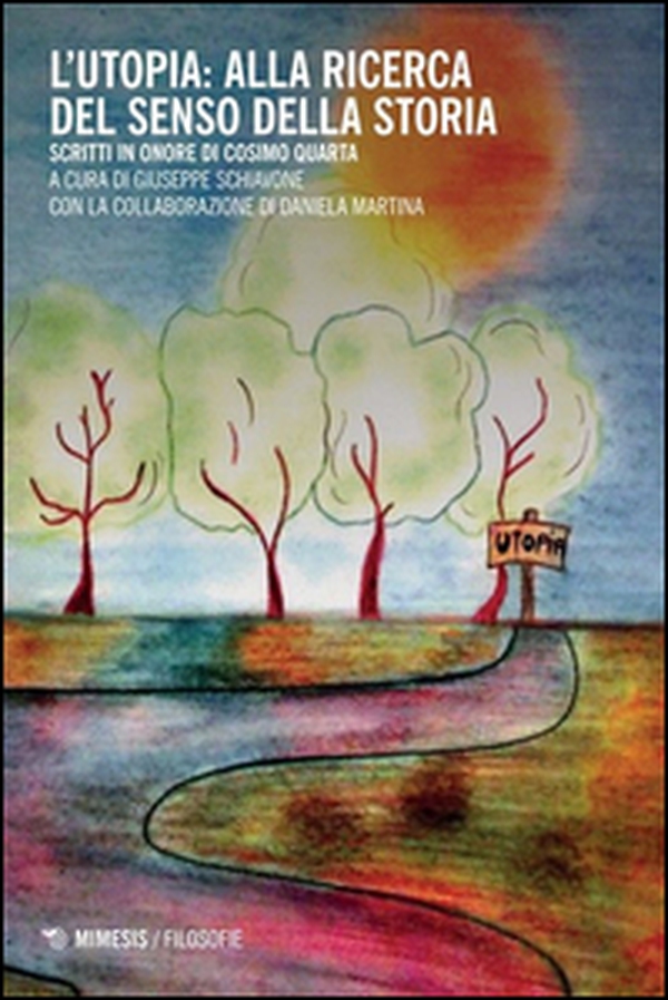 L'utopia: alla ricerca del senso della storia. Scritti in onore di Cosimo Quarta - Librerie.coop L'utopia: alla ricerca del senso della storia. Scritti in onore di Cosimo Quarta - Librerie.coop