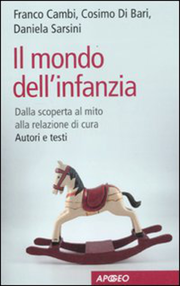 Il mondo dell'infanzia. Dalla scoperta al mito alla relazione di cura. Autori e testi - Librerie.coop Il mondo dell'infanzia. Dalla scoperta al mito alla relazione di cura. Autori e testi - Librerie.coop