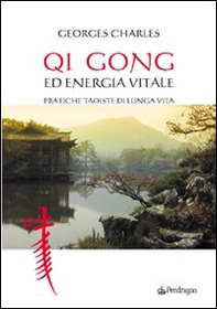 Qi gong ed energia vitale. Pratiche taoiste di lunga vita - Librerie.coop