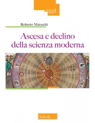 Ascesa e declino della scienza moderna - Librerie.coop