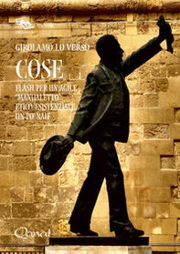 Cose. Flash per un agile «manualetto» etico/esistenziale un po' naif - Librerie.coop