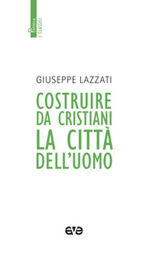 Costruire da cristiani la città dell'uomo - Librerie.coop