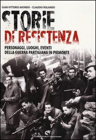 Storie di resistenza. Personaggi, luoghi, eventi della guerra partigiana in Piemonte - Librerie.coop