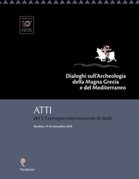 Dialoghi sull'archeologia della Magna Grecia e del Mediterraneo. Atti del V Convegno internazionale di Studi (Paestum, 19-21 novembre 2020) - Librerie.coop