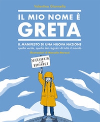 Il mio nome è Greta. Il manifesto di una nuova nazione, quella verde, quella dei ragazzi di tutto il mondo - Librerie.coop