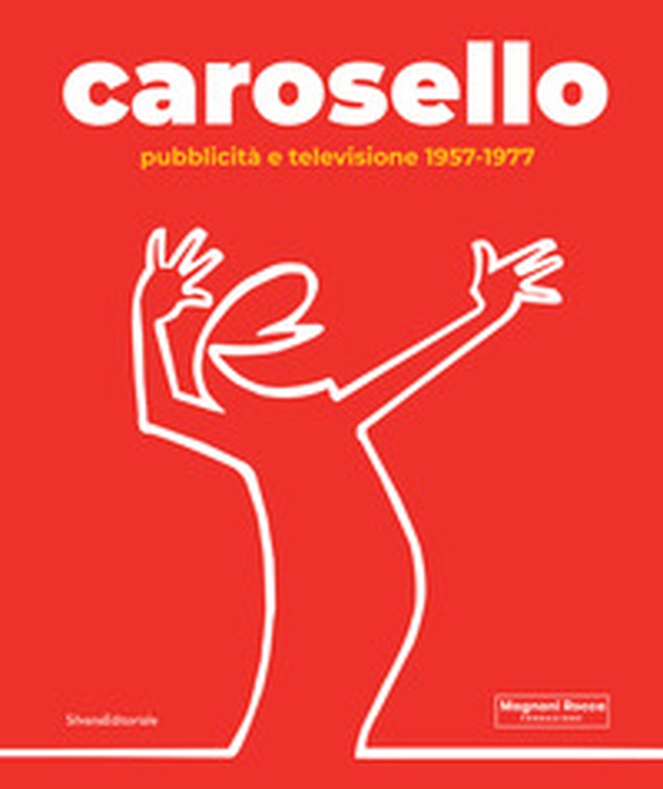 Carosello. Pubblicità e televisione 1957-1977 - Librerie.coop Carosello. Pubblicità e televisione 1957-1977 - Librerie.coop