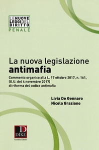 La nuova legislazione antimafia. Commento organico alla legge 17 ottobre 2017, n. 161, di riforma del codice antimafia - Librerie.coop
