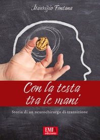 Con la testa tra le mani. Storia di un neurochirurgo di transisione - Librerie.coop Con la testa tra le mani. Storia di un neurochirurgo di transisione - Librerie.coop