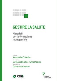 Gestire la salute. Materiali per la formazione manageriale - Librerie.coop