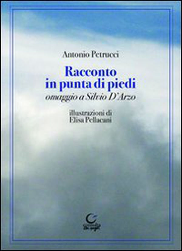 Racconto in punta di piedi. Omaggio a Silvio D'Arzo - Librerie.coop Racconto in punta di piedi. Omaggio a Silvio D'Arzo - Librerie.coop