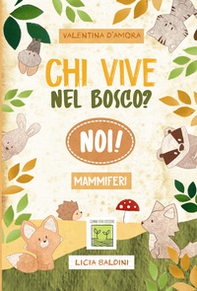 Chi vive nel bosco? Noi! Mammiferi - Librerie.coop Chi vive nel bosco? Noi! Mammiferi - Librerie.coop