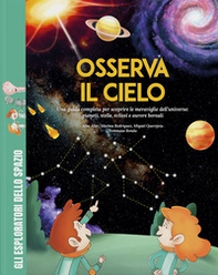 Osserva il cielo. Una guida completa per scoprire le meraviglie dell'universo: pianeti, stelle, eclissi e aurore boreali. Con giochi, passatempi e attività extra - Librerie.coop