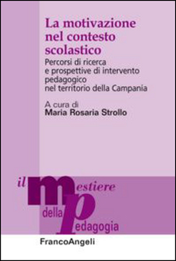 La motivazione nel contesto scolastico. Percorsi di ricerca e prospettive di intervento pedagogico nel territorio della Campania - Librerie.coop La motivazione nel contesto scolastico. Percorsi di ricerca e prospettive di intervento pedagogico nel territorio della Campania - Librerie.coop