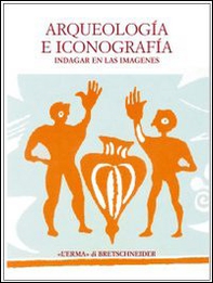 Arqueologia e iconografia. Indagar en las imagenes - Librerie.coop