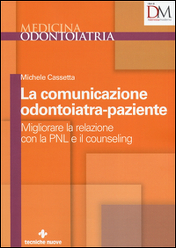 La comunicazione odontoiatra-paziente. Migliorare la relazione con la PNL e il counseling - Librerie.coop La comunicazione odontoiatra-paziente. Migliorare la relazione con la PNL e il counseling - Librerie.coop