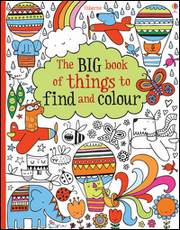 The big book of things to find and colour - Librerie.coop The big book of things to find and colour - Librerie.coop