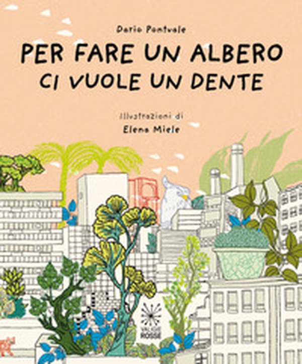 Per fare un albero ci vuole un dente - Librerie.coop Per fare un albero ci vuole un dente - Librerie.coop