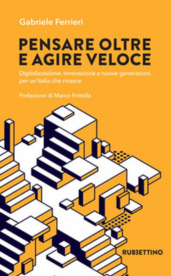Pensare oltre e agire veloce. Digitalizzazione, innovazione e nuove generazioni per un'Italia che rinasce - Librerie.coop Pensare oltre e agire veloce. Digitalizzazione, innovazione e nuove generazioni per un'Italia che rinasce - Librerie.coop