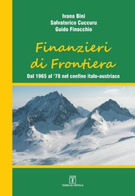 Finanzieri di frontiera. Dal 1965 al '78 nel confine italo-austriaco - Librerie.coop