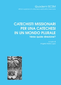 Catechisti missionari per una catechesi in un mondo plurale. Verso quale direzione? - Librerie.coop Catechisti missionari per una catechesi in un mondo plurale. Verso quale direzione? - Librerie.coop