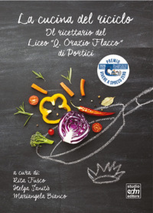 La cucina del riciclo. Il ricettario del Liceo «Q. Orazio Flacco» - Librerie.coop La cucina del riciclo. Il ricettario del Liceo «Q. Orazio Flacco» - Librerie.coop